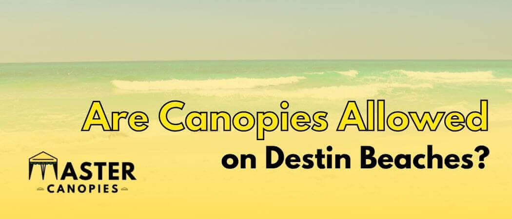 Are canopies allowed on Destin FL beaches