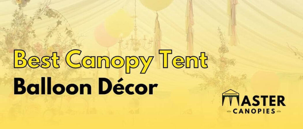 Best Canopy Tent Balloon Decor