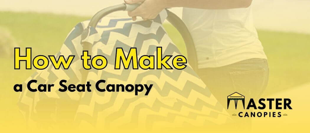 How to Make a Car Seat Canopy