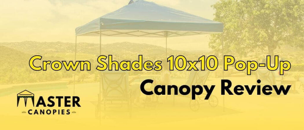 Crown Shades 10x10 Pop-Up Canopy Review