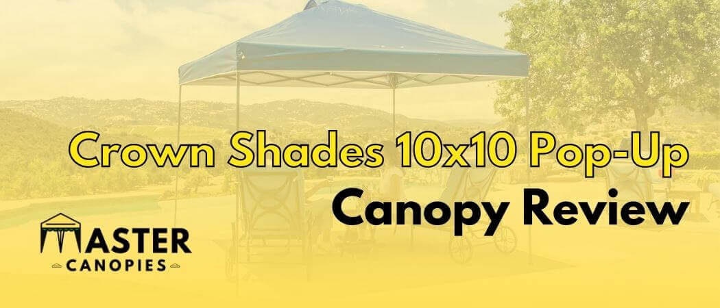Crown Shades 10x10 Pop-Up Canopy Review