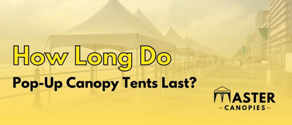 How long do popup canopy tents last
