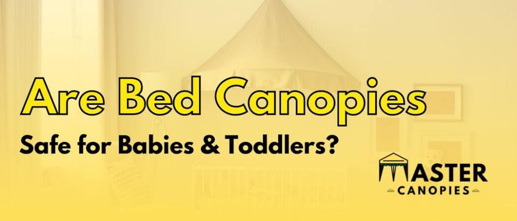are bed canopies safe for babies and toddlers