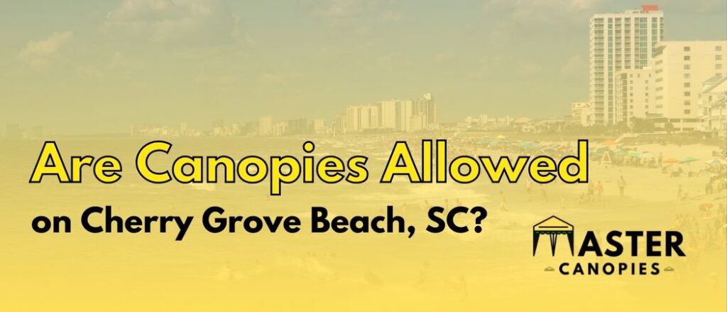 are canopies allowed on Cherry Grove Beach, SC