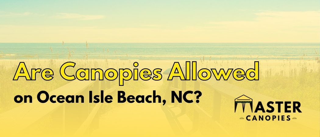 are canopies allowed on Ocean Isle Beach, NC