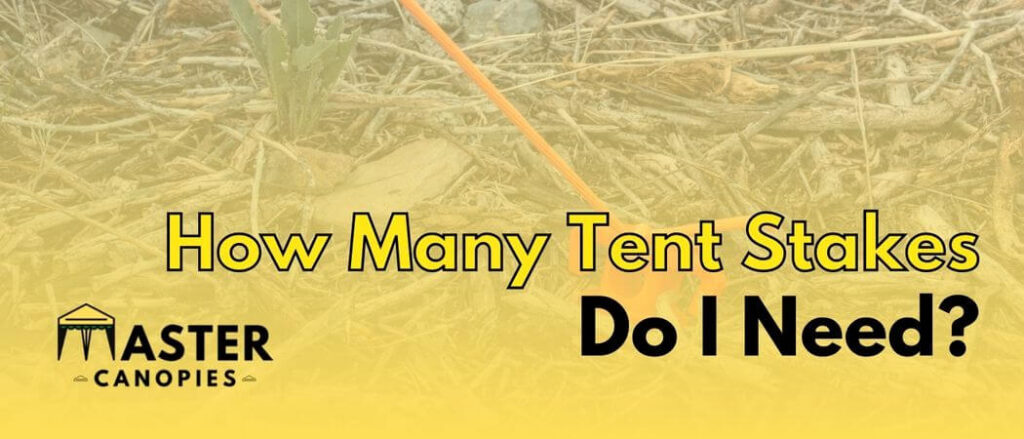 how many tent stakes do i need to secure my canopy or tent