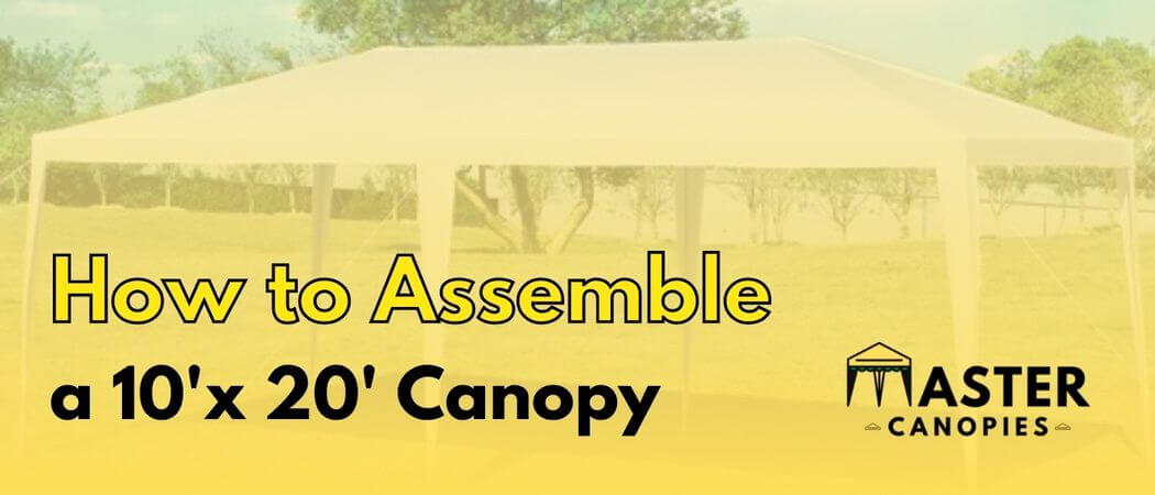 how to assemble a 10x20 canopy